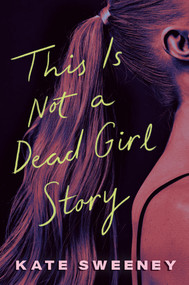 This Is Not a Dead Girl Story by Kate Sweeney, 9780593623831