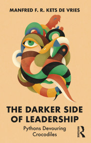 The Darker Side of Leadership (Pythons Devouring Crocodiles) by Manfred F. R. Kets de Vries, 9781032705200