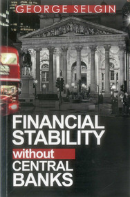 Financial Stability without Central Banks by George Selgin, Kevin Dowd, Mathieu Bédard, 9780255367523