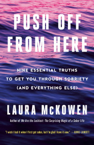 Push Off from Here (Nine Essential Truths to Get You Through Sobriety (and Everything Else)) - 9780593498118 by Laura McKowen, 9780593498118