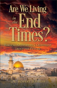 Are We Living in the End Times? (Biblical Answers to 7 Questions about the Future) by Dr. Robert Jeffress, 9781540904614