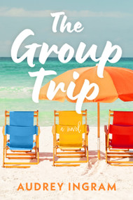 The Group Trip (A Novel) by Audrey Ingram, 9781639108695
