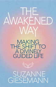 The Awakened Way (Making the Shift to a Divinely Guided Life) by Suzanne Giesemann, 9781401978433