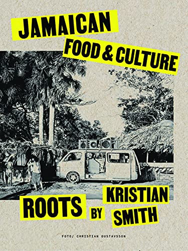Roots (A Jamaican Cookbook) by Kristian Smith, 9781584237679