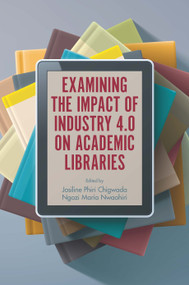 Examining the Impact of Industry 4.0 on Academic Libraries - 9781800436596 by Josiline Phiri Chigwada, Ngozi Maria Nwaohiri, 9781800436596