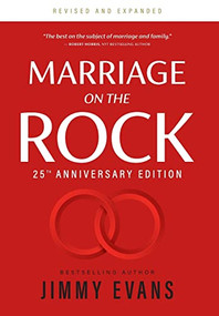 Marriage on the Rock 25th Anniversary Edition (The Comprehensive Guide to a Solid, Healthy, and Lasting Marriage) by Jimmy Evans, 9781950113231