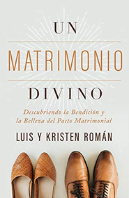Un Matrimonio Divino (Descubriendo la Bendición y la Belleza del Pacto Matrimonial) (Spanish Edition) by Kristen Roman, Luis Román, 9781950113323