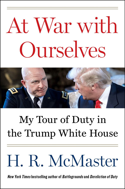 At War with Ourselves (My Tour of Duty in the Trump White House) by H. R. McMaster, 9780062899507