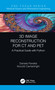 3D Image Reconstruction for CT and PET (A Practical Guide with Python) by Daniele Panetta, Niccolo Camarlinghi, 9780367219970