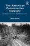 The American Construction Industry (Its Historical Evolution and Potential Future) by Brian Bowen, 9780367654382