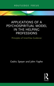 Applications of a Psychospiritual Model in the Helping Professions (Principles of InnerView Guidance) - 9780367674755 by Cedric Speyer, John Yaphe, 9780367674755