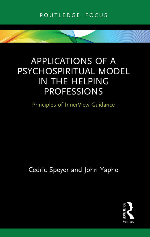 Applications of a Psychospiritual Model in the Helping Professions (Principles of InnerView Guidance) - 9780367674755 by Cedric Speyer, John Yaphe, 9780367674755