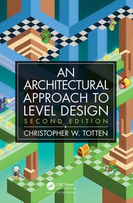 Architectural Approach to Level Design (Second edition) by Christopher W. Totten, 9780815361367