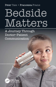 Bedside Matters (A Journey Through Doctor ̶Patient Communication) by Peter Tate, Francesca Frame, 9780367467845
