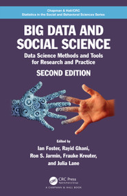 Big Data and Social Science (Data Science Methods and Tools for Research and Practice) by Ian Foster, Rayid Ghani, Ron S. Jarmin, Frauke Kreuter, Julia Lane, 9780367568597