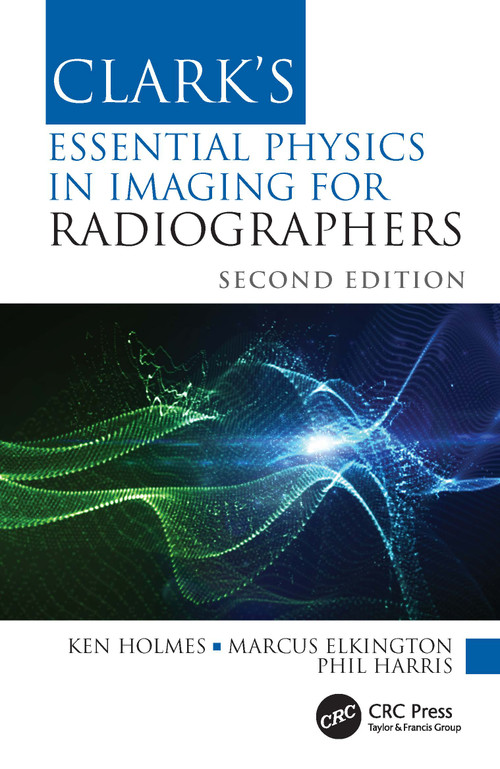 Clark's Essential Physics in Imaging for Radiographers by Ken Holmes, Marcus Elkington, Phil Harris, 9780367511975