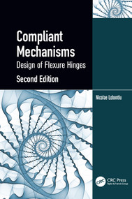 Compliant Mechanisms (Design of Flexure Hinges) by Nicolae Lobontiu, 9780367569969