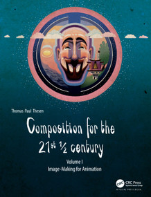 Composition for the 21st ½ century, Vol 1 (Image-making for Animation) by Thomas Paul Thesen, 9781138740891