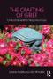The Crafting of Grief (Constructing Aesthetic Responses to Loss) - 9781138916876 by Lorraine Hedtke, John Winslade, 9781138916876