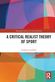A Critical Realist Theory of Sport by Graham Scambler, 9780367743185
