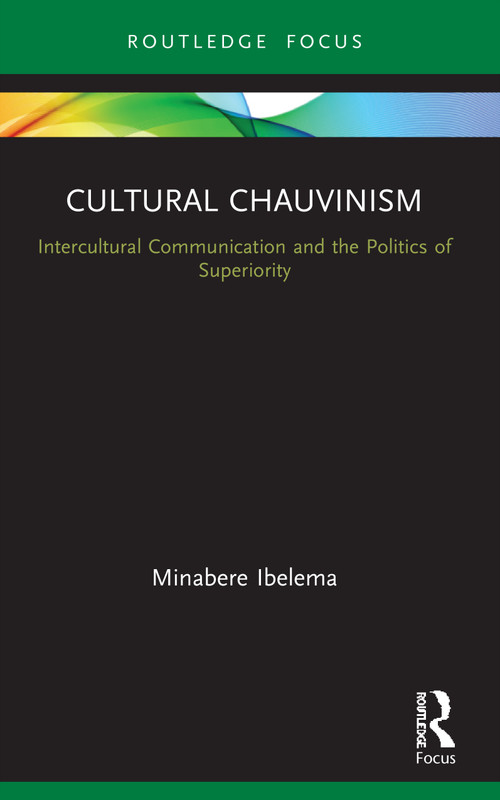 Cultural Chauvinism (Intercultural Communication and the Politics of Superiority) - 9780367710033 by Minabere Ibelema, 9780367710033