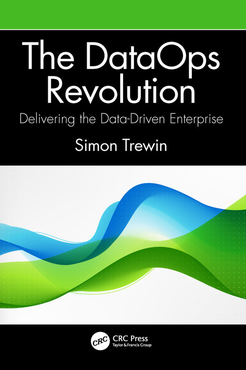 The DataOps Revolution (Delivering the Data-Driven Enterprise) by Simon Trewin, 9781032062969
