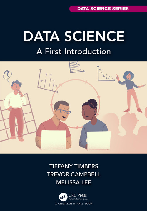 Data Science (A First Introduction) by Tiffany Timbers, Trevor Campbell, Melissa Lee, 9780367524685