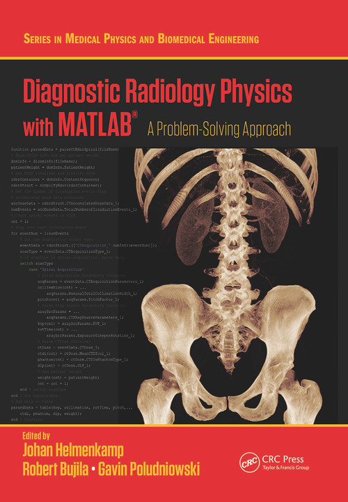 Diagnostic Radiology Physics with MATLAB® (A Problem-Solving Approach) by Johan Helmenkamp, Robert Bujila, Gavin Poludniowski, 9780367642624