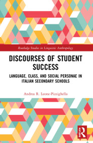 Discourses of Student Success (Language, Class, and Social Personae in Italian Secondary Schools) by Andrea R. Leone-Pizzighella, 9781032074603