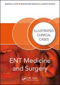 ENT Medicine and Surgery (Illustrated Clinical Cases) by Jayesh Doshi, Manohar Bance, Simon Lloyd, 9781482230413