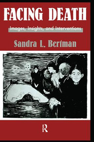 Facing Death: Images, Insights, and Interventions (A Handbook For Educators, Healthcare Professionals, And Counselors) by Sandra L. Bertman, 9781560322238