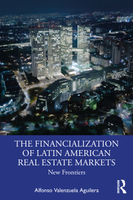 The Financialization of Latin American Real Estate Markets (New Frontiers) by Alfonso Valenzuela Aguilera, 9780367634872