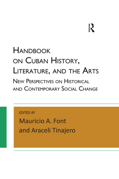 Handbook on Cuban History, Literature, and the Arts (New Perspectives on Historical and Contemporary Social Change) by Mauricio A. Font, Araceli Tinajero, 9781612056906