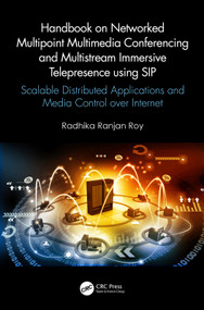 Handbook on Networked Multipoint Multimedia Conferencing and Multistream Immersive Telepresence using SIP by Radhika Ranjan Roy, 9780367616717