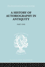 A History of Autobiography in Antiquity (Part 1) by Georg Misch, 9780415757348