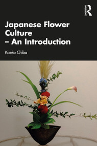 Japanese Flower Culture - An Introduction by Kaeko Chiba, 9781032164694