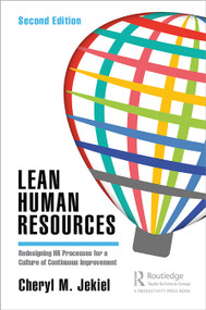 Lean Human Resources (Redesigning HR Processes for a Culture of Continuous Improvement, Second Edition) by Cheryl M. Jekiel, 9781138595385