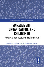 Management, Organization, and Childbirth (Towards a New Model for the Birth Path) by Gabriella Piscopo, Margherita Ruberto, 9781032360669