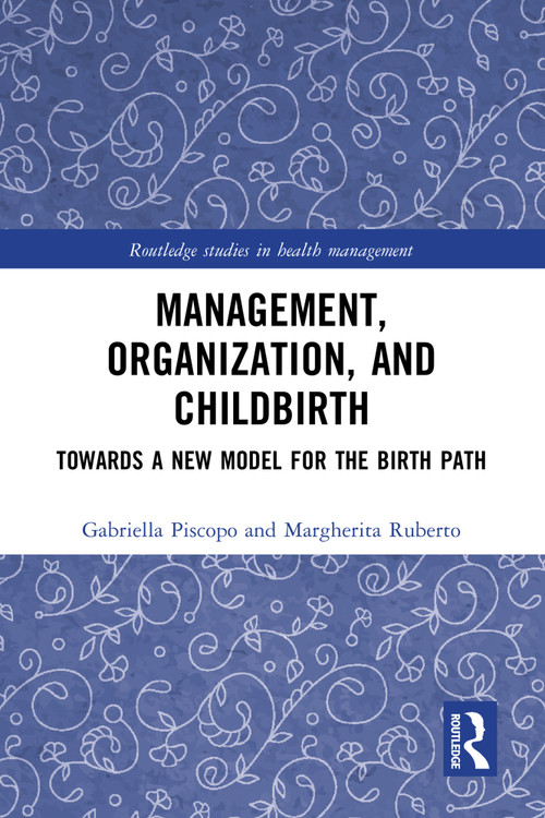 Management, Organization, and Childbirth (Towards a New Model for the Birth Path) by Gabriella Piscopo, Margherita Ruberto, 9781032360669