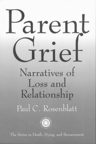 Parent Grief (Narratives of Loss and Relationship) by Paul C. Rosenblatt, 9781583910344