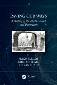 Paving Our Ways (A History of the World's Roads and Pavements) by Maxwell Lay, John Metcalf, Kieran Sharp, 9780367520786