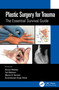 Plastic Surgery for Trauma (The Essential Survival Guide) by Dorian Hobday, Ted Welman, Maxim D. Horwitz, Gurjinderpal Singh Pahal, 9780367750701