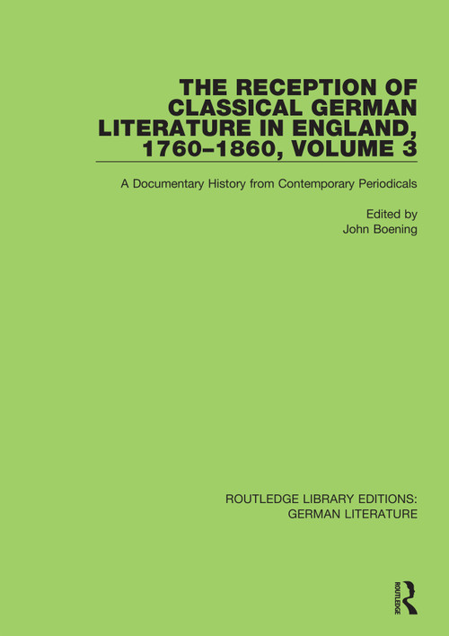 The Reception of Classical German Literature in England, 1760-1860, Volume 7 (A Documentary History from Contemporary Periodicals) - 9780367819835 by John Boening, 9780367819835