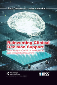 Reinventing Clinical Decision Support (Data Analytics, Artificial Intelligence, and Diagnostic Reasoning) by Paul Cerrato, John Halamka, 9781032081854