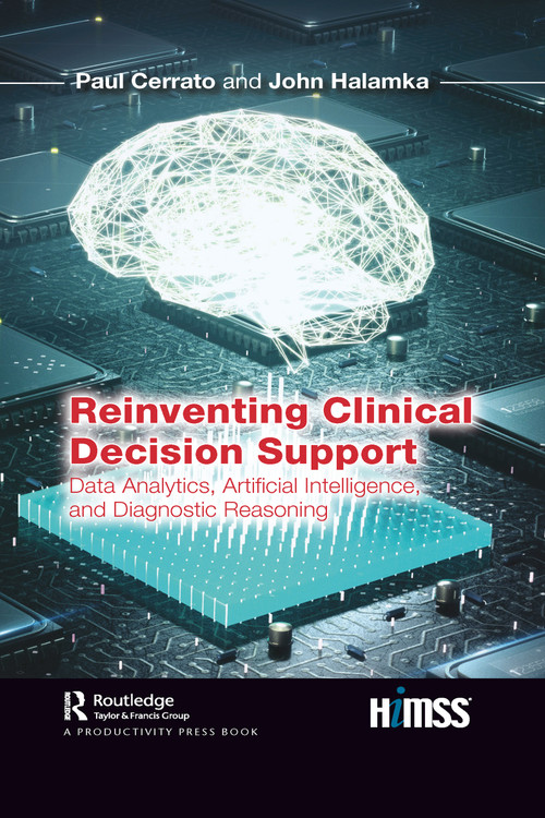 Reinventing Clinical Decision Support (Data Analytics, Artificial Intelligence, and Diagnostic Reasoning) by Paul Cerrato, John Halamka, 9781032081854