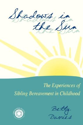 Shadows in the Sun (The Experiences of Sibling Bereavement in Childhood) by Betty Davies, 9780876309117