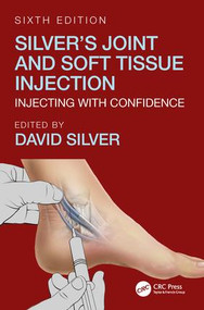Silver's Joint and Soft Tissue Injection (Injecting with Confidence, Sixth Edition) by David Silver, 9781138604179