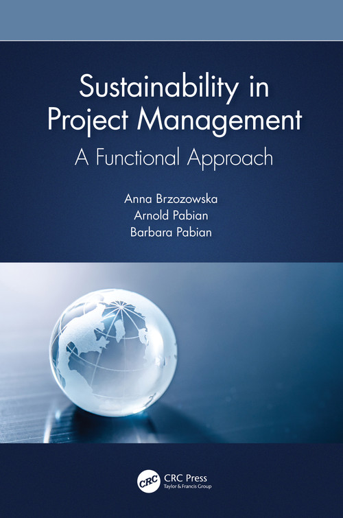 Sustainability in Project Management (A Functional Approach) by Anna Brzozowska, Arnold Pabian, Barbara Pabian, 9780367696085