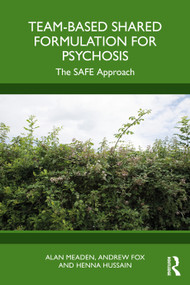 Team-Based Shared Formulation for Psychosis (The SAFE Approach) by Alan Meaden, Andrew Fox, Henna Hussain, 9780367536671