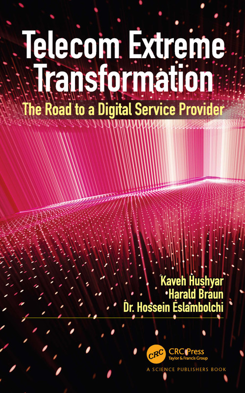 Telecom Extreme Transformation (The Road to a Digital Service Provider) by Kaveh Hushyar, Harald Braun, Hossein Eslambolchi, 9780367750138
